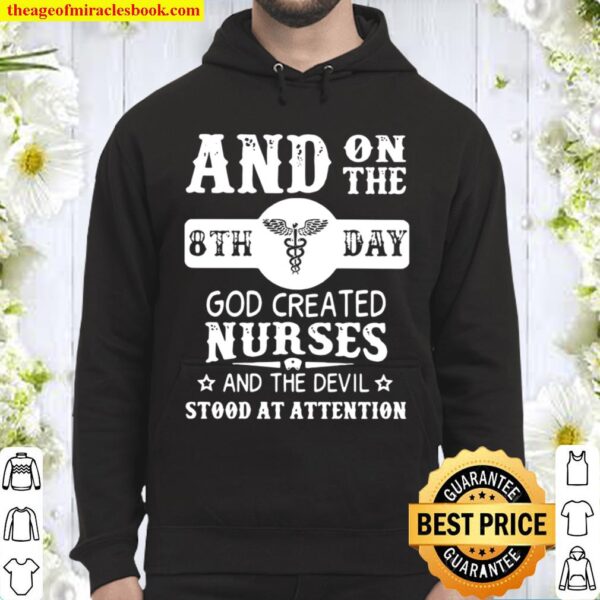 And On The 8th Day God Created Nurses And The Devil Stood At Attention Hoodie