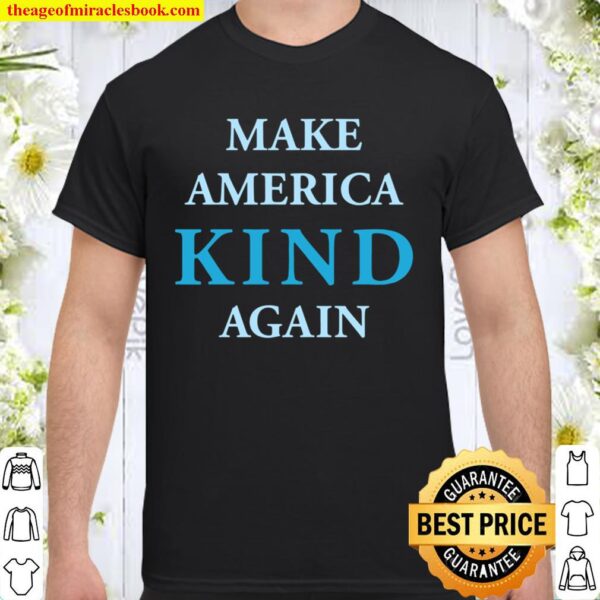 Anti-Trump Make America Kind Again Shirt