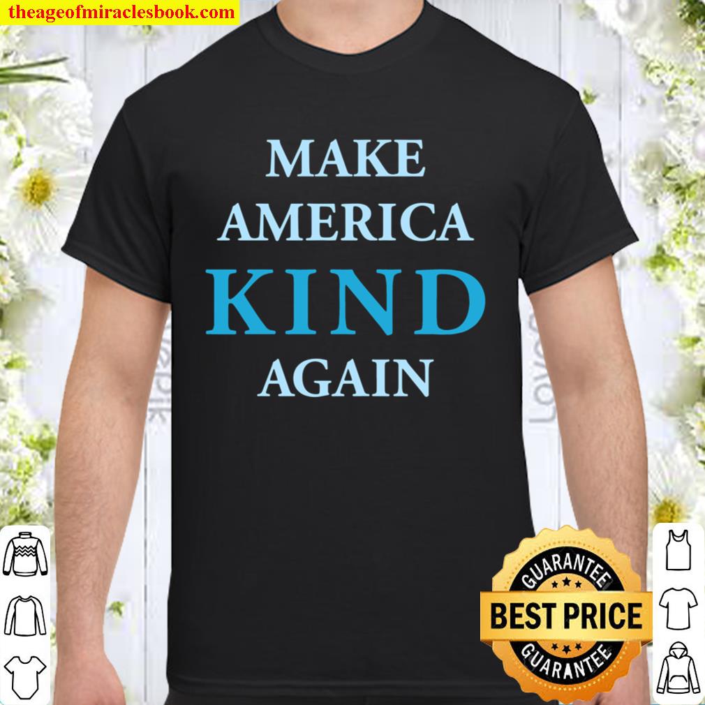Anti-Trump Make America Kind Again limited Shirt, Hoodie, Long Sleeved, SweatShirt
