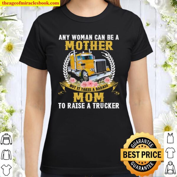 Any woman can be a mother but it takes a badass mom Classic Women T-Shirt