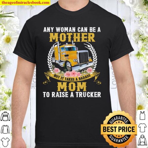 Any woman can be a mother but it takes a badass mom Shirt