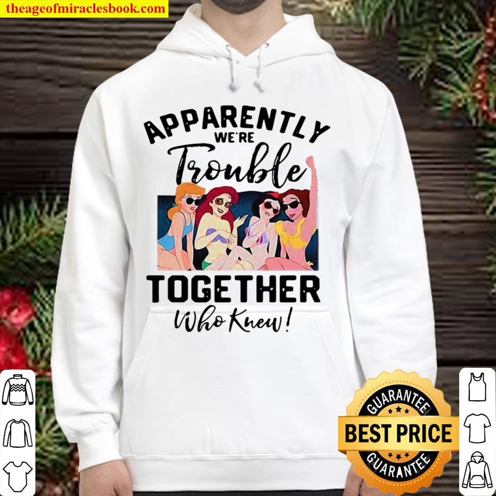 Apparently We’re Trouble Together Who Knew Hoodie