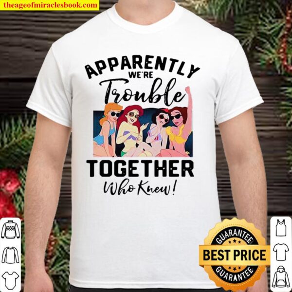 Apparently We’re Trouble Together Who Knew Shirt