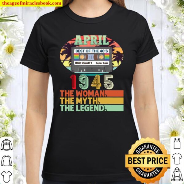 April 1945 The Myth Legend 76th Birthday Cassette Tape Classic Women T-Shirt