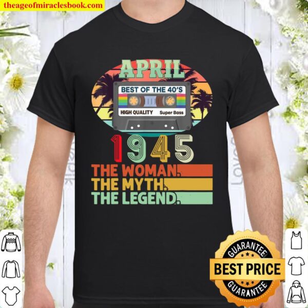 April 1945 The Myth Legend 76th Birthday Cassette Tape Shirt