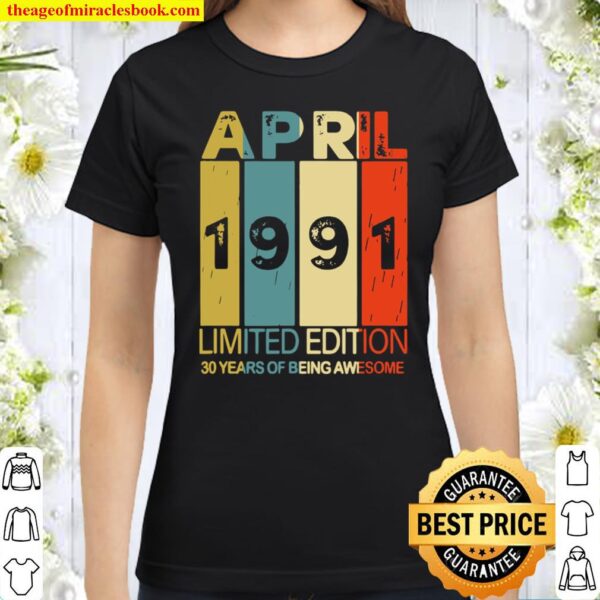 April 1991 limited edition 30 years of being awesome Classic Women T-Shirt
