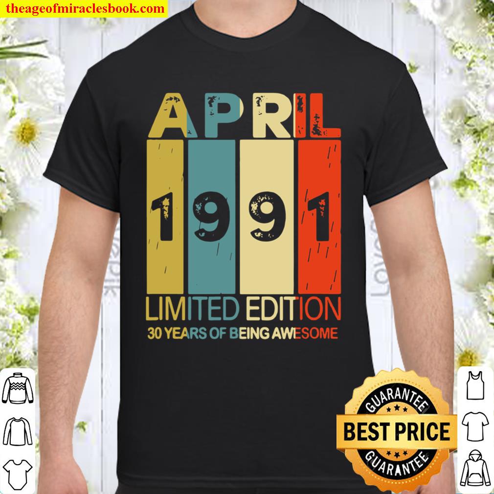 April 1991 limited edition 30 years of being awesome Shirt