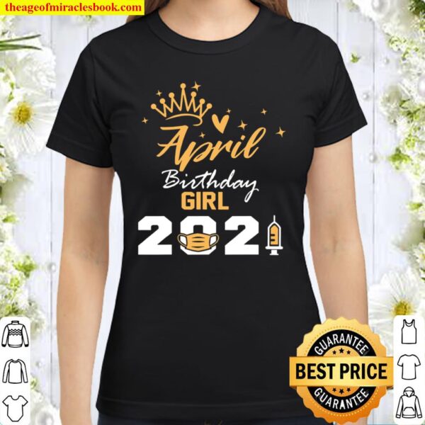 April Birthday Girl 2021 Social Distance Quarantine Classic Women T-Shirt