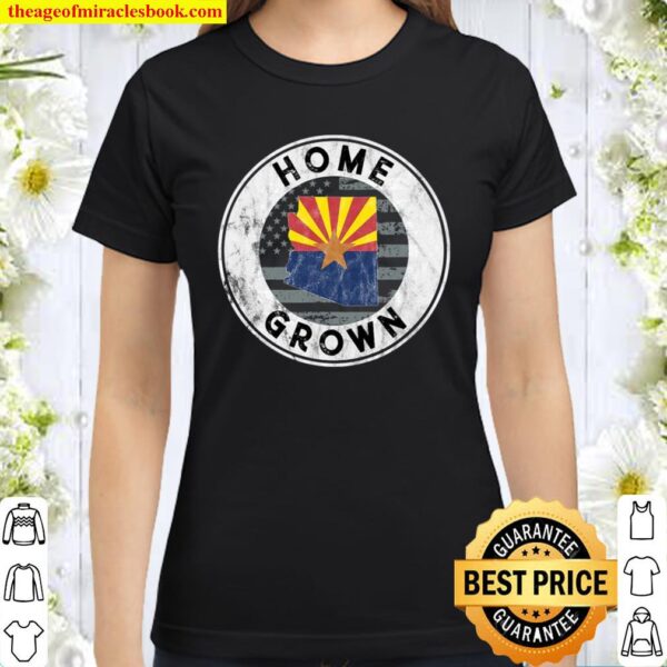 Arizona Flag Shirt Home Grown State American Proud Classic Women T-Shirt
