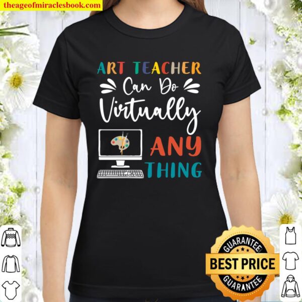 Art Teacher Can Do Virtually Anything Teacher Computer Online Teaching Classic Women T-Shirt
