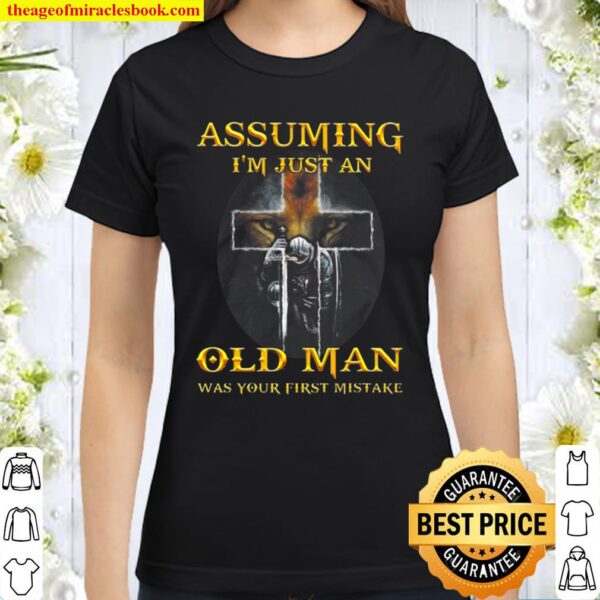 Assuming I’m Just An Old Man Was Your First Mistake Classic Women T-Shirt