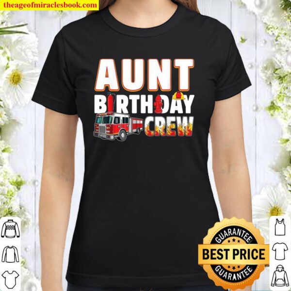Aunt Birthday Crew Fire Truck Firefighter Classic Women T-Shirt