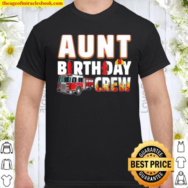 Aunt Birthday Crew Fire Truck Firefighter Shirt
