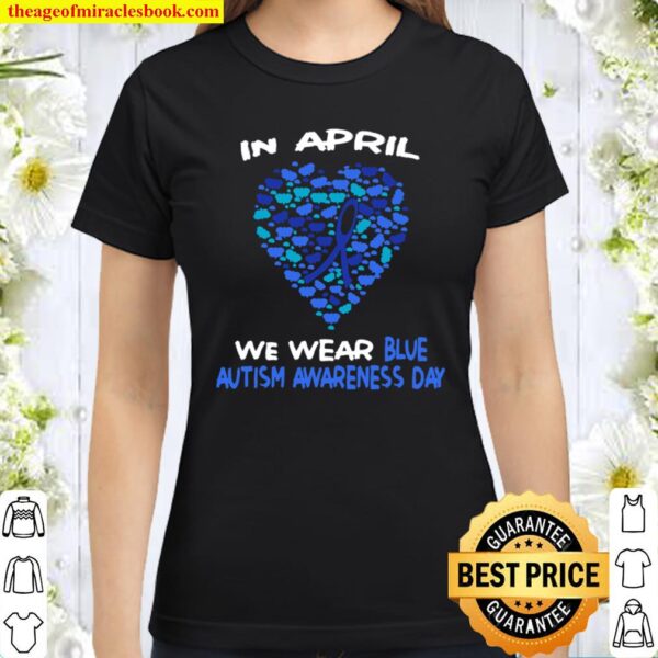 Autism Awareness Day We Wear Blue in April Autism warriors Classic Women T-Shirt
