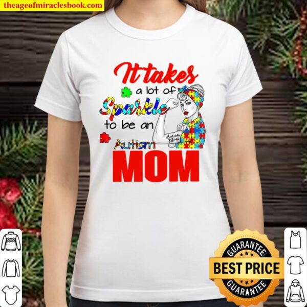 Autism Awareness Mom It Takes A Lot Of Sparkle To Be Classic Women T-Shirt
