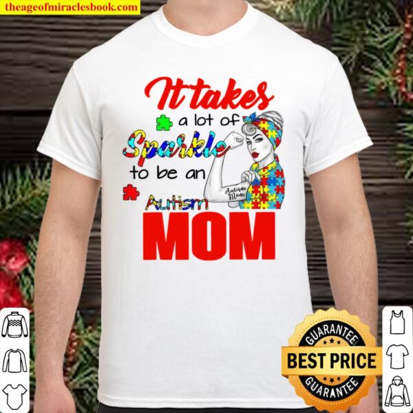 Autism Awareness Mom It Takes A Lot Of Sparkle To Be Shirt