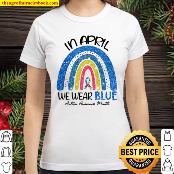 Autism Rainbow In April We Wear Blue Classic Women T-Shirt
