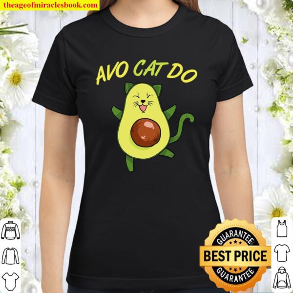 Avo Cat Do Avocato Cat For Avocado And Cat Fans Classic Women T-Shirt