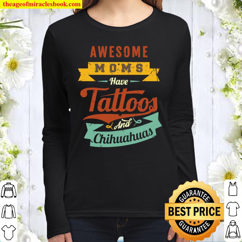 Awesome Moms Have Tattoos And Chihuahuas Women Long Sleeved