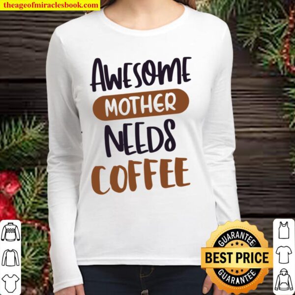 Awesome Mothers Needs Coffee Classic Coffee Women Long Sleeved