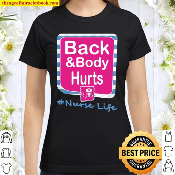 Back And Body Hurts Nurse Life Classic Women T-Shirt