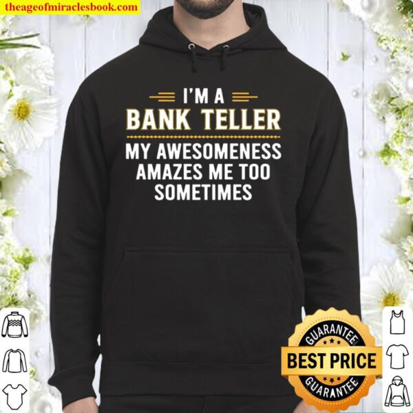 Bank Teller My Awesomeness Amazes me too Bank Teller Hoodie