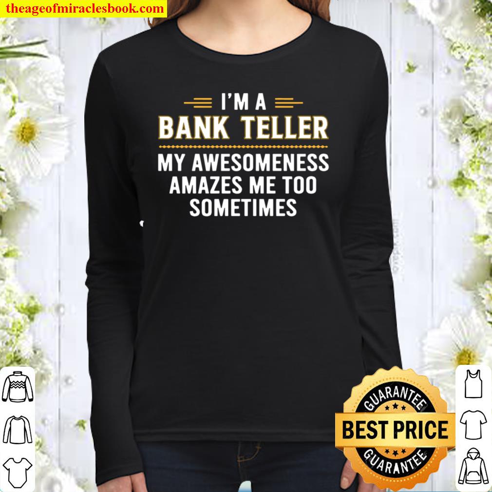 Bank Teller My Awesomeness Amazes me too Bank Teller Women Long Sleeved