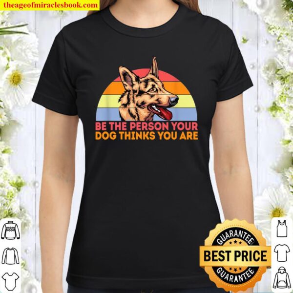 Be The Person Your Dog Thinks You Are Retro Style Classic Women T-Shirt