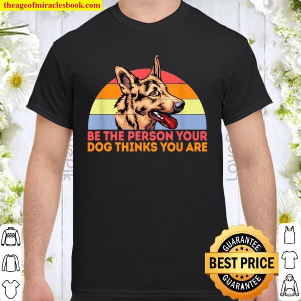 Be The Person Your Dog Thinks You Are Retro Style Shirt