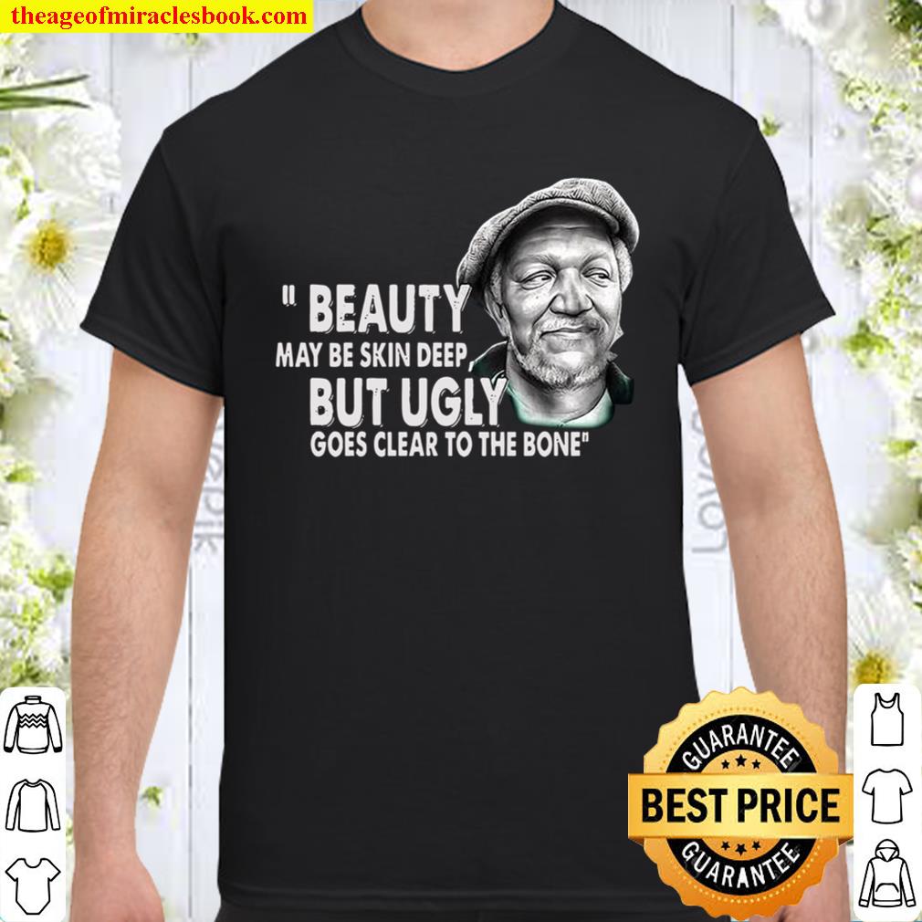 Beauty May Be Skin Deep But Ugly Goes Clear To The Bone limited Shirt, Hoodie, Long Sleeved, SweatShirt