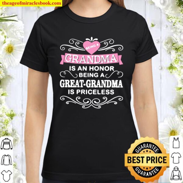 Being A Grandma Is An Honor Being A Great Grandma Is Priceless Classic Women T-Shirt