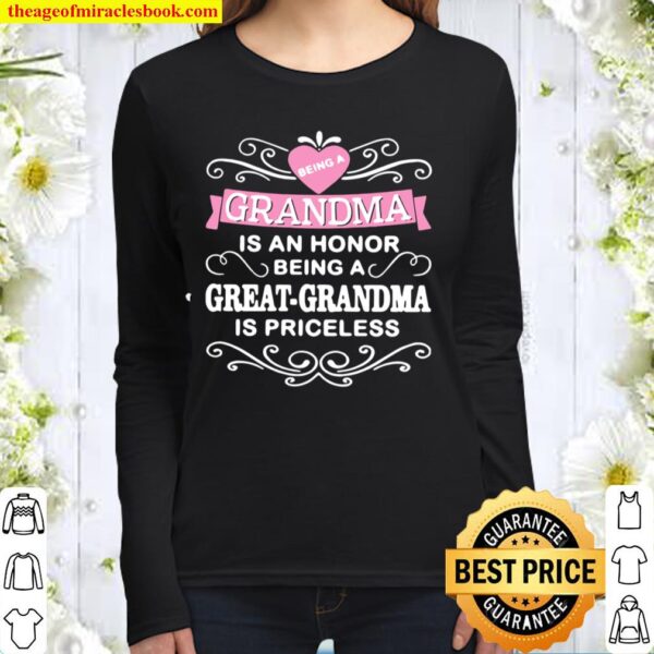 Being A Grandma Is An Honor Being A Great Grandma Is Priceless Women Long Sleeved