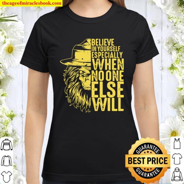 Believe In Yourself Especially When No One Else Will Classic Women T-Shirt