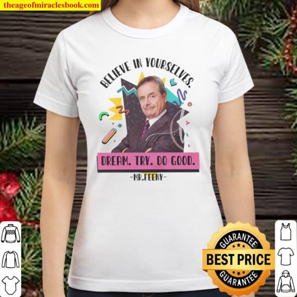 Believe In Yourselves Dream Try Do Good Mr Feeny Classic Women T-Shirt
