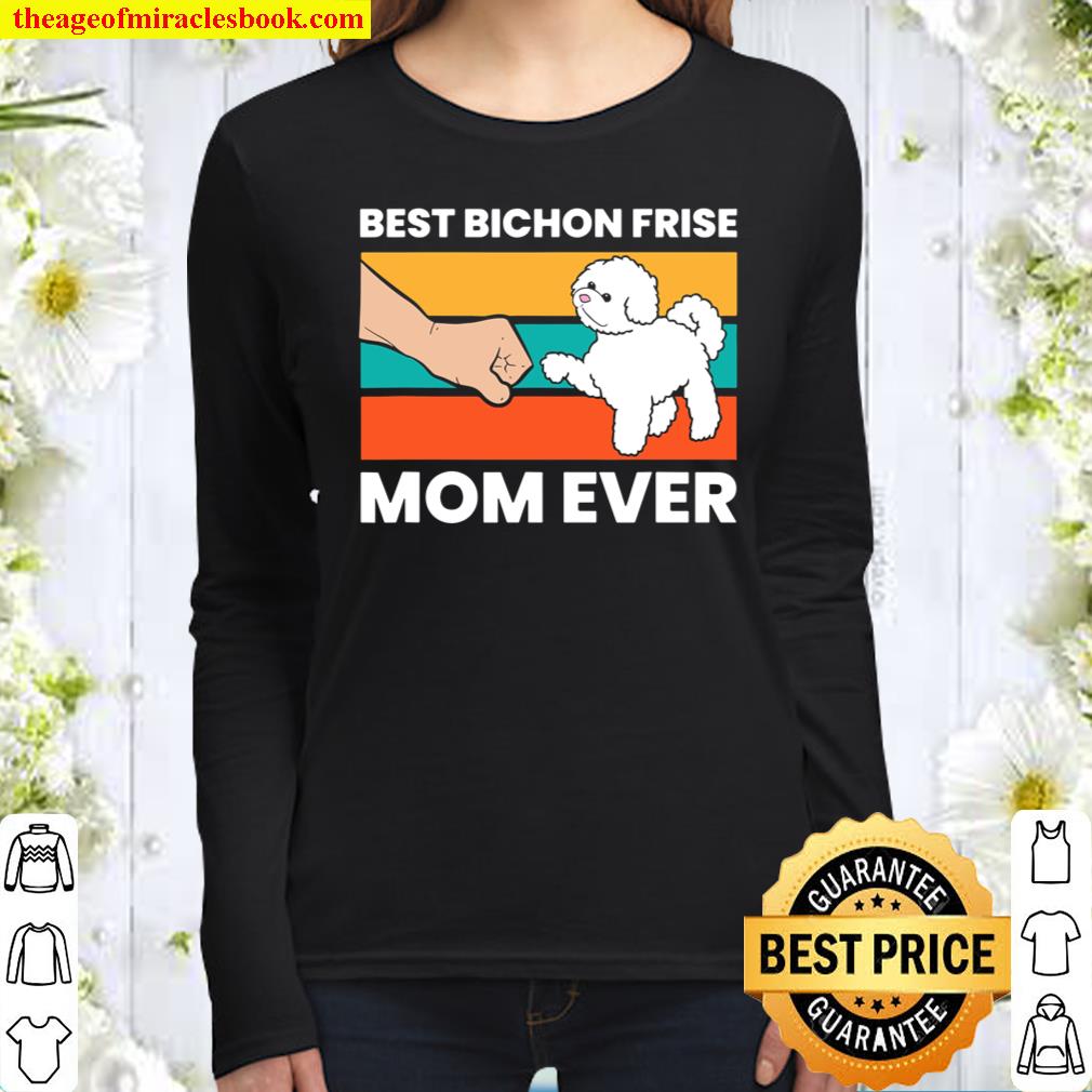 Best Bichon Frise Mom Ever Cute Bichon Frise Dog Gift Women Long Sleeved