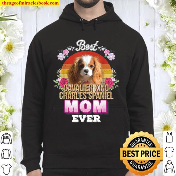 Best Dog Mom Ever Cavalier King Charles Spaniel Mother Hoodie