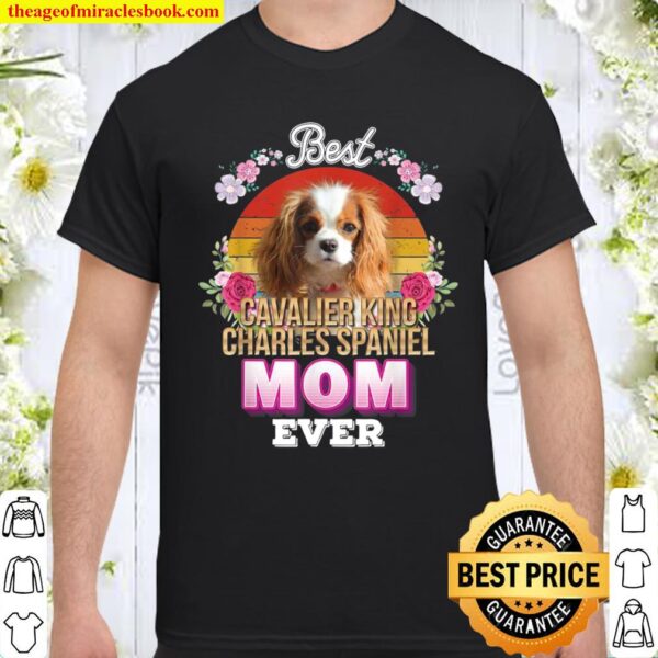 Best Dog Mom Ever Cavalier King Charles Spaniel Mother Shirt