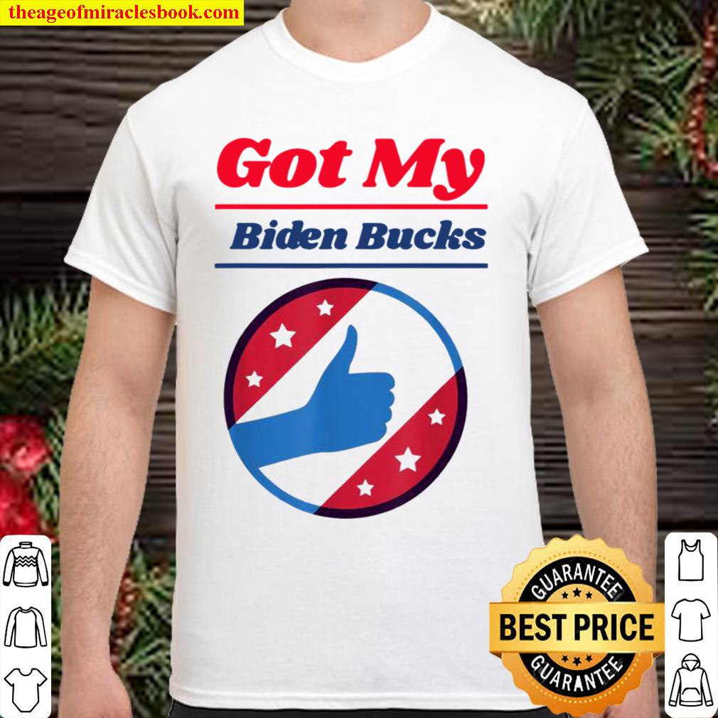 Biden Bucks Got My Stimmy Stimlulus Check 2021 Light limited Shirt, Hoodie, Long Sleeved, SweatShirt
