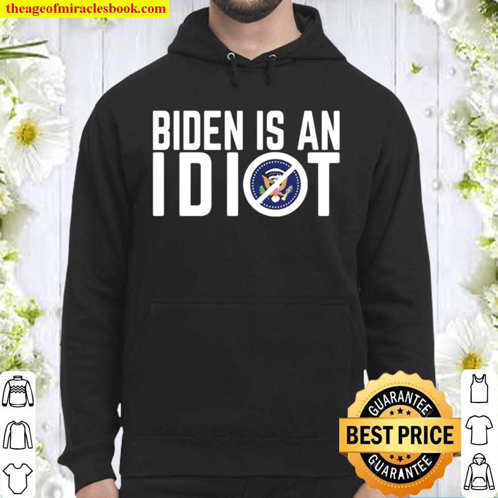 Biden Is An IDIOT Hoodie