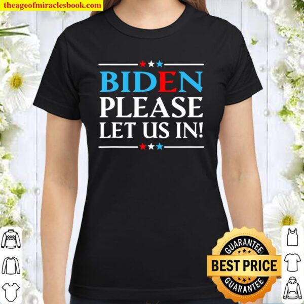 Biden Please Let Us In Classic Women T-Shirt