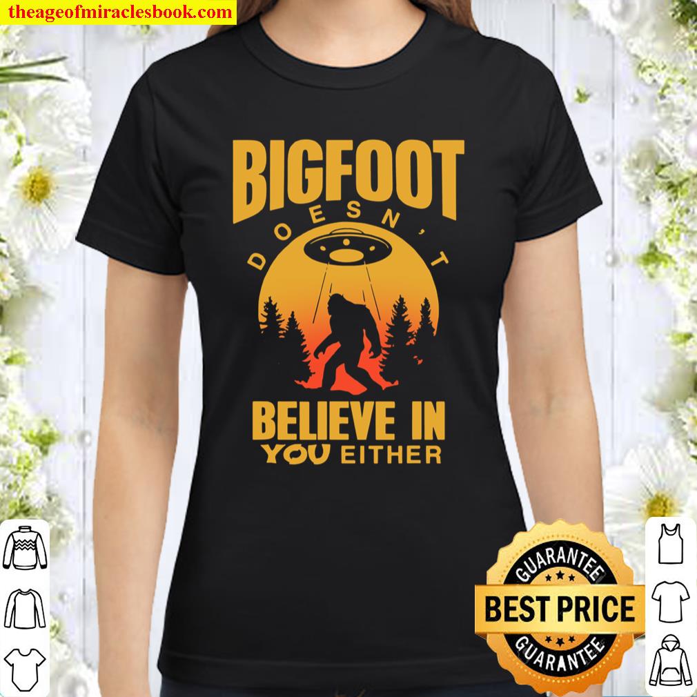 Bigfoot Doesn’t Believe In You Shirt Sasquatch Classic Women T-Shirt