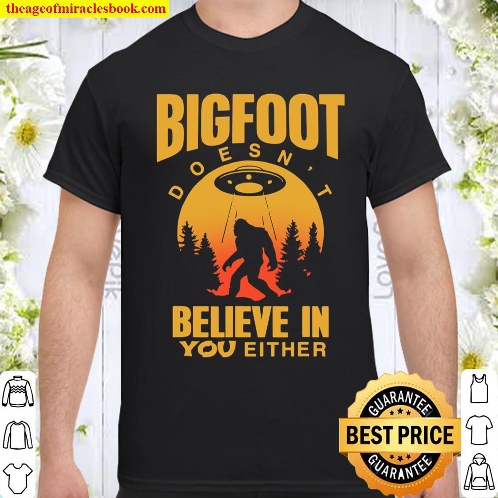 Bigfoot Doesn’t Believe In You Shirt Sasquatch Shirt