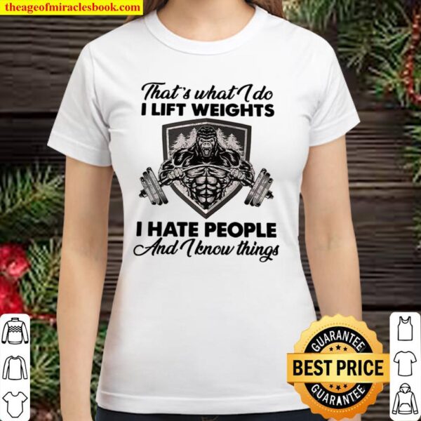 Bigfoot That’s what I do I lift weights I hate people and I know thing Classic Women T-Shirt