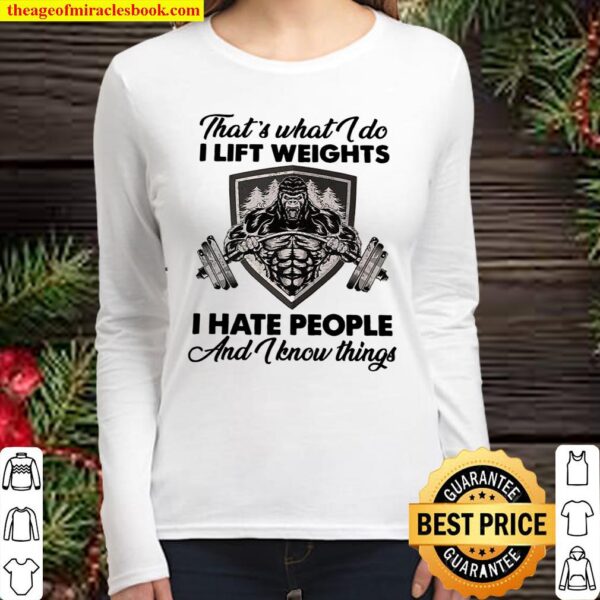 Bigfoot That’s what I do I lift weights I hate people and I know thing Women Long Sleeved