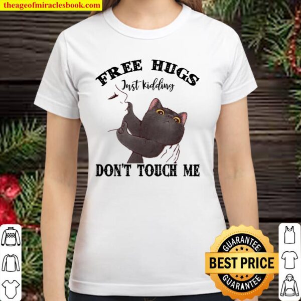 Black Cat Free Hugs Just Kidding Don’t Touch Me Classic Women T-Shirt