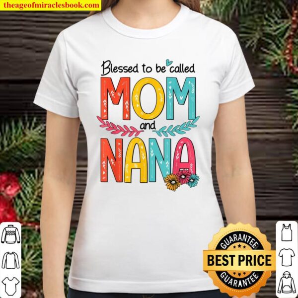 Blessed To Be Called Mom And Nana Floral Mother’s Day 2021 Classic Women T-Shirt