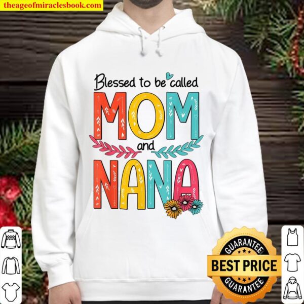 Blessed To Be Called Mom And Nana Floral Mother’s Day 2021 Hoodie