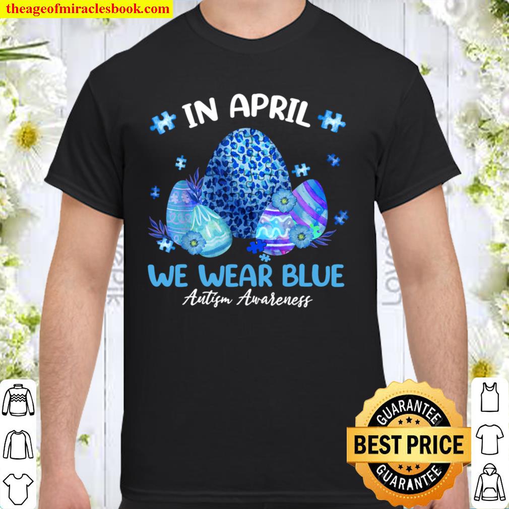 Blue Leopard Eggs Easter In April We Wear Blue Autism Kids 2021 Shirt, Hoodie, Long Sleeved, SweatShirt