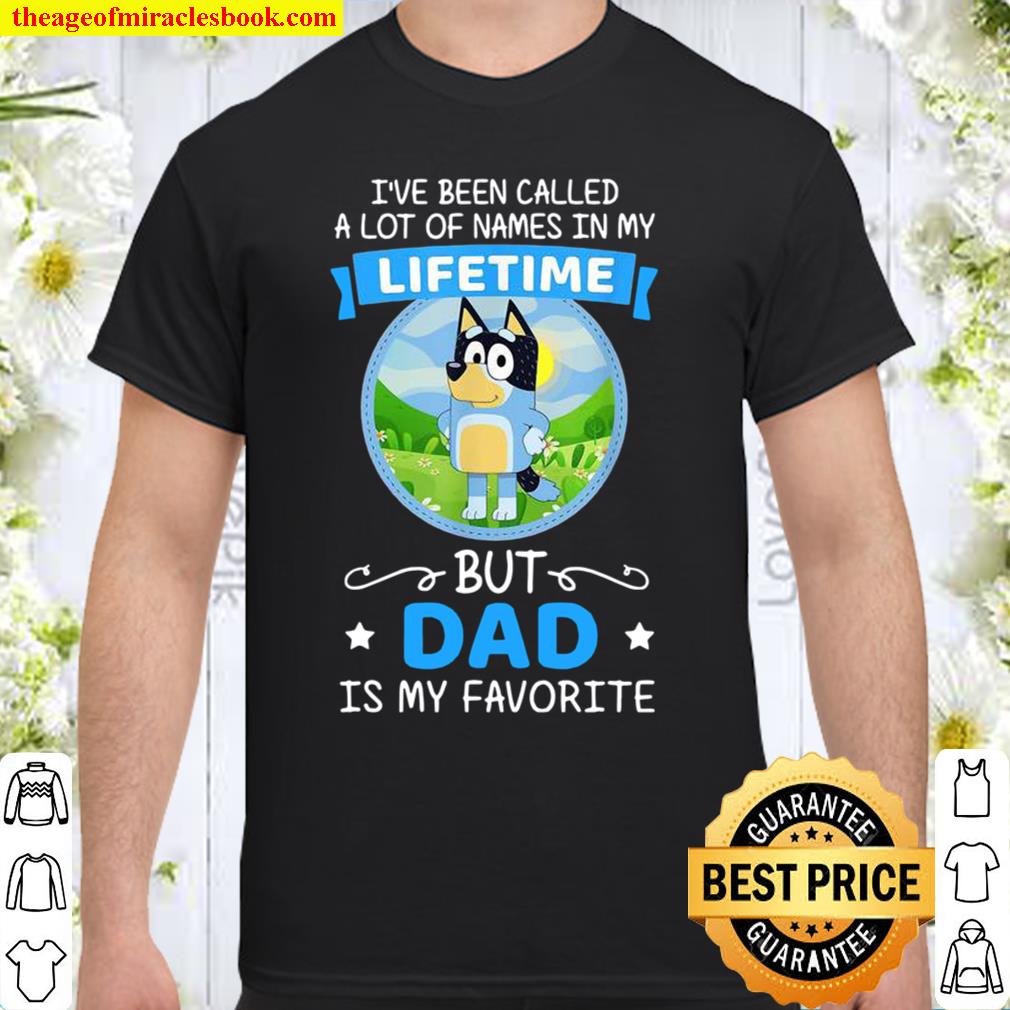 Bluey Dad Called A Lot Of Names In My Lifetime limited Shirt, Hoodie, Long Sleeved, SweatShirt