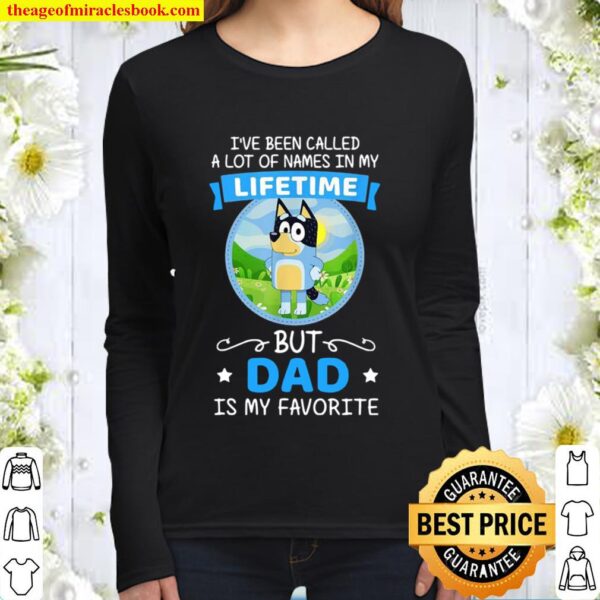 Bluey Dad Called A Lot Of Names In My Lifetime Women Long Sleeved